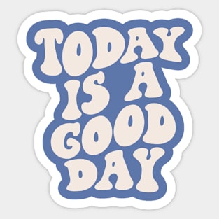 Today is a Good Day blue and white Sticker